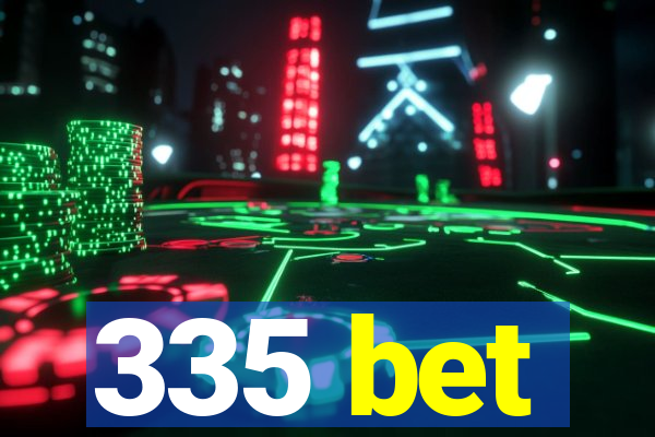 335 bet